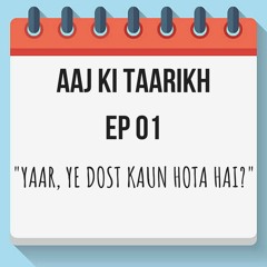 Aaj Ki Taarikh | EP 01 - "Yaar, Ye Dost Kaun Hota Hai?"