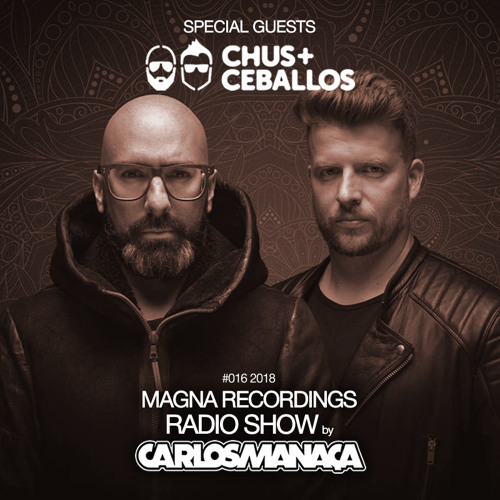 Magna Recordings Radio Show [Worldwide] by Carlos Manaça | Special Guests Chus & Ceballos