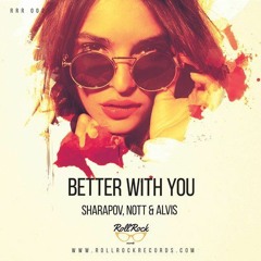 Sharapov, Nott & Alvis - Better With You (Original Mix)#10 Beatport Top 100 Funky/Groove/Jackin