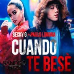100. Cuando Te Bese - Becky G Ft. Paulo Londra - [2 Versiones] -[DjSandro MixX - 2018] - [DEMO]