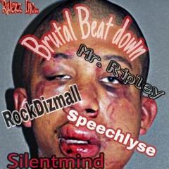 Brutal Beat Down Ft. RockDizmall, Speechlyse, Silentmind, Mr.Ripley Produced by Brutal Caesar