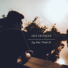 Zip Dot - OUT OF FOCUS (Prod. JC)