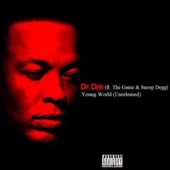Dr. Dre - Young World (ft. The Game & Snoop Dogg)(Unreleased)