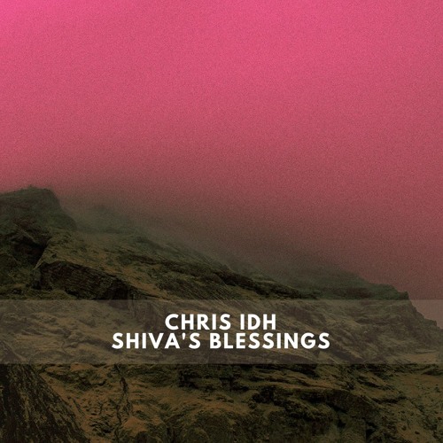 Chris IDH - Shiva's Blessings [FREE Download]