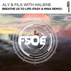 Aly & Fila with HALIENE - Breathe Us To Life (Fady & Mina Remix) [FSOE]