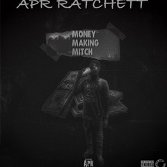 APR RATCHETT - MONEY MAKIN  MITCH (PROD BY TEEK98)