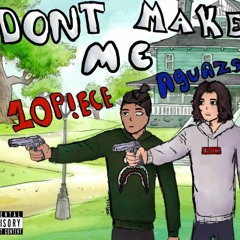 DONT MAKE ME - 10P!ECE & AGUAZS