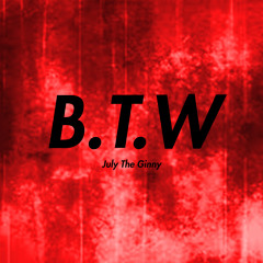 July The Ginny - BTW Prod. CashMoneyAp