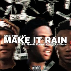 SME TBK JAY Make It Rain ft Nasti Bwoi & Camo La'flare (prod.fly melodies)