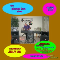THE PLANET FUN SHOW! W/ DJ FINGERBLAST + THE GANG - 07262018