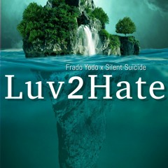 Luv2Hate (Ft. Silent Suicide)