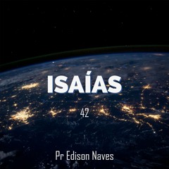 Série Isaías - Isaías 42 - Pr. Edison Naves - 05/08/2018