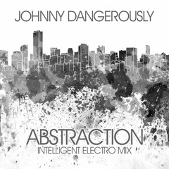 Johnny Dangerously - Abstraction (Intelligent Electro Mix)