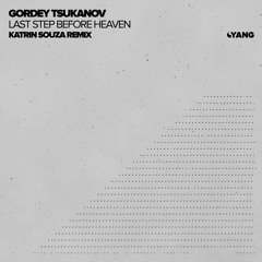 Gordey Tsukanov - Last Step Before Heaven (Katrin Souza Remix) [Yang]