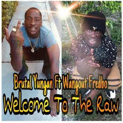 Brutal Yungen Ft. Fredbo  (Welcome To The Raw)