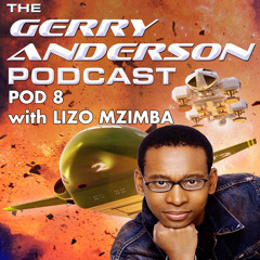 Pod 8: BBC News' Lizo Mzimba - why he loves Joe 90! Thunderbirds Beyond the Horizon,  UFO articles, and more!