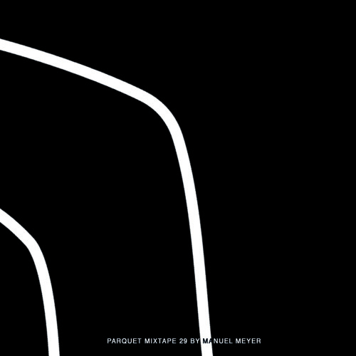 Parquet Mixtape 29 | MANUEL MEYER
