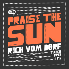Rich Vom Dorf - Praise The Sun (TAECHFREE012)