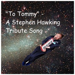 To Tommy - A Steven Hawking Song