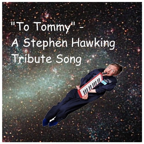 To Tommy - A Steven Hawking Song