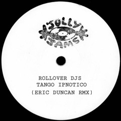 Rollover DJS - Tango Ipnotico (Eric Duncan Remix)