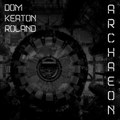 Dom, Keaton & Roland - Archaeon