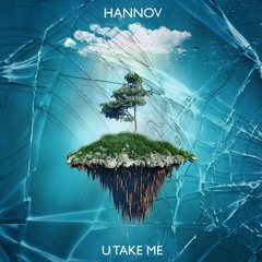Hannov - U Take Me (OUT NOW!!!)