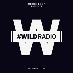 Jorge Leon presents WILD RADIO 035