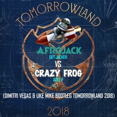 Afrojack Vs Crazy Frog - Get Jacked With Axel F (Dimitri Vegas & Like Mike Tomorrowland 2018)
