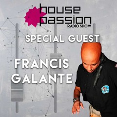HOUSE PASSION Radio Show/Special Guest FRANCIS GALANTE