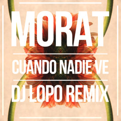 Morat - Cuando Nadie Ve (DJ LOPO 2018 Remix)