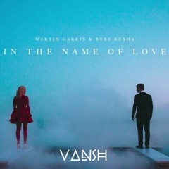 In The Name Of Love - Martin Garrix ft Bebe Rexha