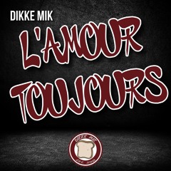 DIKKE MIK - L'Amour Toujours [FREE DL]