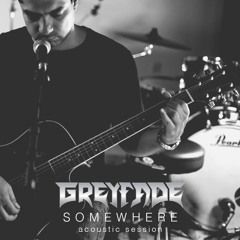 Greyfade - Somewhere (Acoustic)