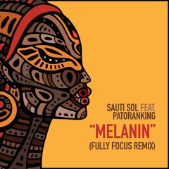 Sauti Sol feat. Patoranking - Melanin (Fully Focus Remix)