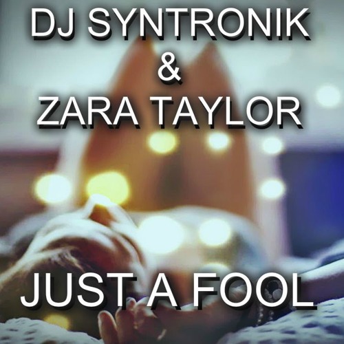 Download free DJSYNTRONIK - JUST A FOOL BY DJ SYNTRONIK &amp; ZARA TAYLOR  MP3