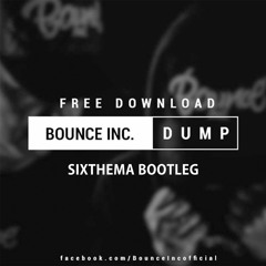 Bounce Inc - DUMP [SIXTHEMA BOOTLEG].