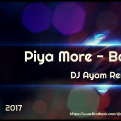 Piya More - Baadshaho (DJ Ayam Remix ) 2k17
