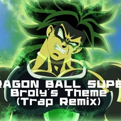 DRAGON BALL SUPER Broly's Theme (Trap Remix)