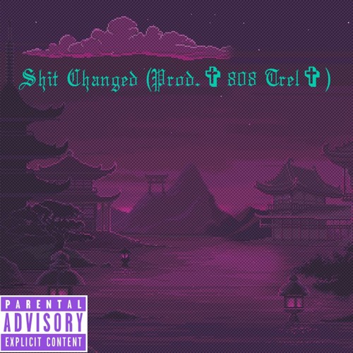 Shit Changed (Prod. ✞808 Trel✞)