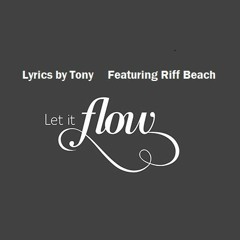 Let It Flow - Lyrics by Tony Harris - Featuring Riff Beach - Original