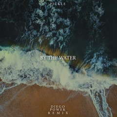 Pickle - By The Water (Diego Power Remix)