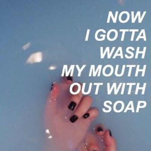 Now I Gotta Wash My Mouth Out With Soap (Melanie Martinez - Soap Remix)