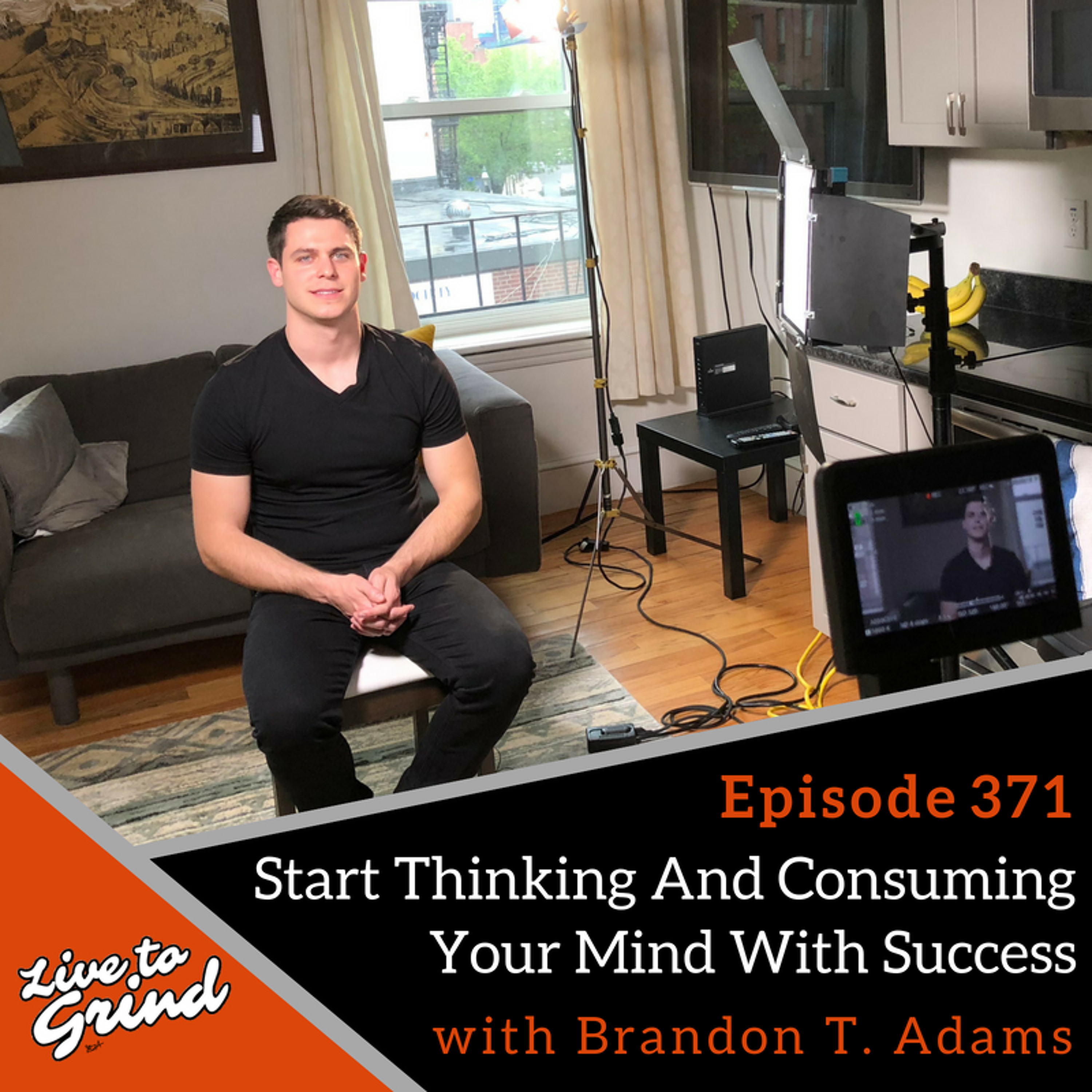 Ep 371: Start Thinking And Consuming Your Mind With Success with Brandon T. Adams episode artwork