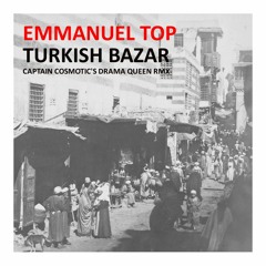 Emmanuel Top-Turkish Bazar(Captain Cosmotic's Drama Queen Remix)(FREE DL)