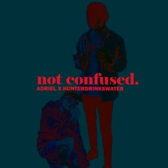 not confused (ft. hunterdrinkswater)