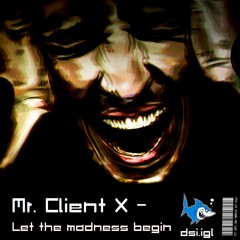 Mr. Client X - Let The Madness Begin (210 BPM)