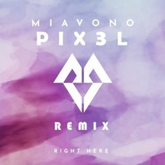 Miavono - Right Here (PIX3L Remix)
