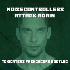 Noisecontrollers - Attack Again (Toxicaterz Frenchcore Bootleg)