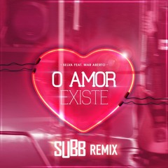 Selva feat. Mar Aberto - Amor Existe (SUBB Remix) [FREE DOWNLOAD]